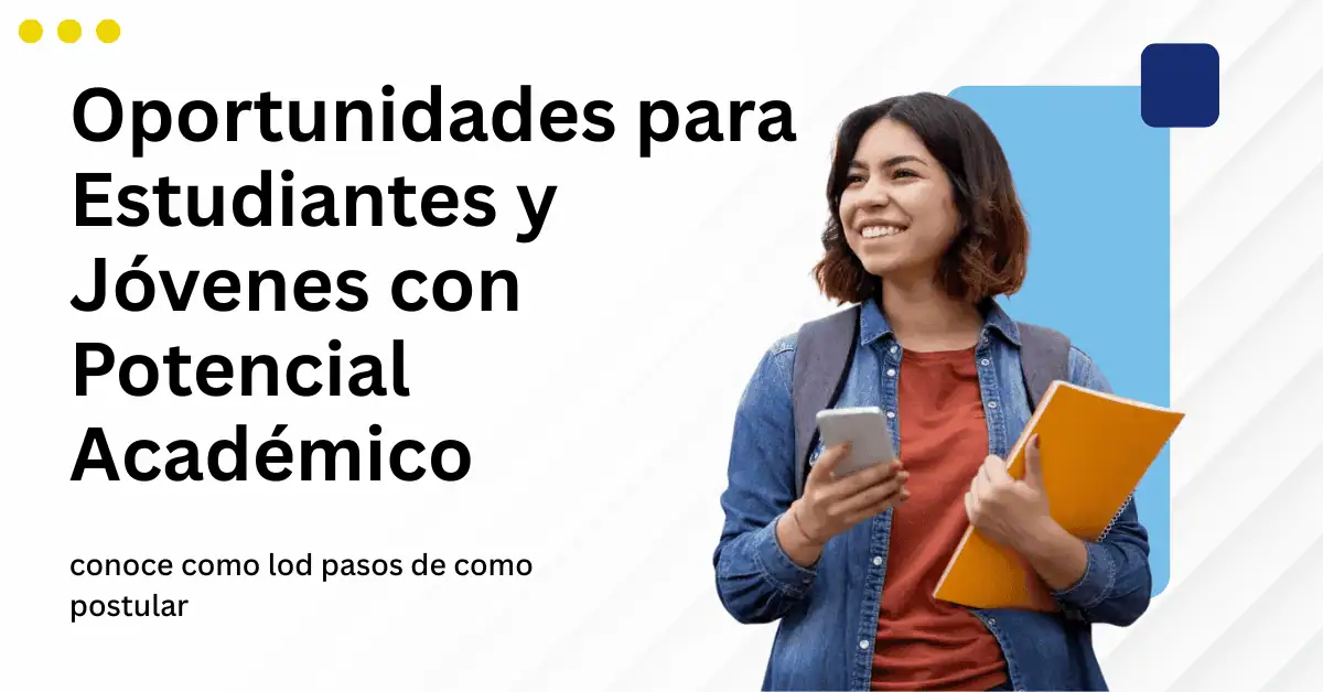 Oportunidades para Estudiantes y Jóvenes con Potencial Académico
