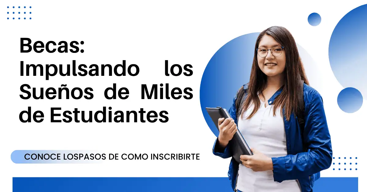 Becas de Apoyo Económico: Impulsando los Sueños de Miles de Estudiantes
